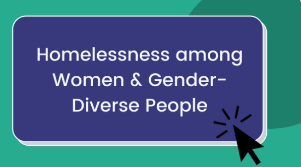 "Homelessness among women and gender-diverse people"