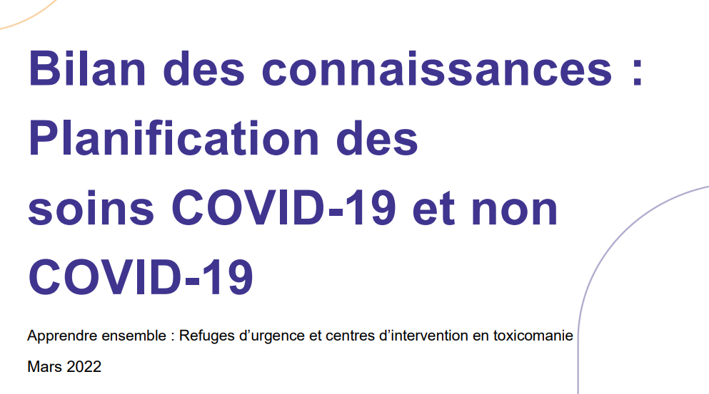 Apprendre ensemble : refuges d’urgence et centres d’intervention en toxicomanie - Bilan des connaissances : Planification des soins COVID-19 et non COVID-19